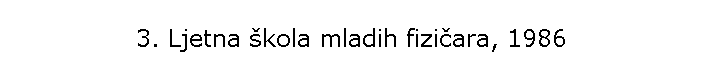 3. Ljetna �kola mladih fizi�ara, 1986