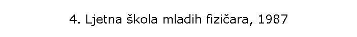 4. Ljetna �kola mladih fizi�ara, 1987