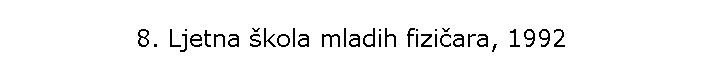 8. Ljetna �kola mladih fizi�ara, 1992